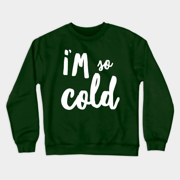 I’m So Cold Crewneck Sweatshirt by JasonLloyd